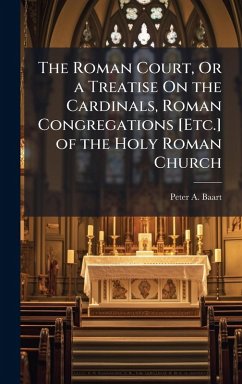 Cover The Roman Court, Or a Treatise On the Cardinals, Roman Congregations [Etc.] of the Holy Roman Church