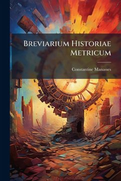 Breviarium Historiae Metricum - Manasses, Constantine