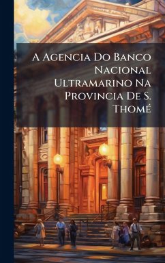 Cover A Agencia Do Banco Nacional Ultramarino Na Provincia De S. ThomÃ(c)