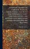 Anonyme Arabische Chronik, Band XI, vermuthlich das Buch der Verwandtschaft und Geschichte der Adligen von Abulhasan ahmed ben jahj ben bir ben dwu