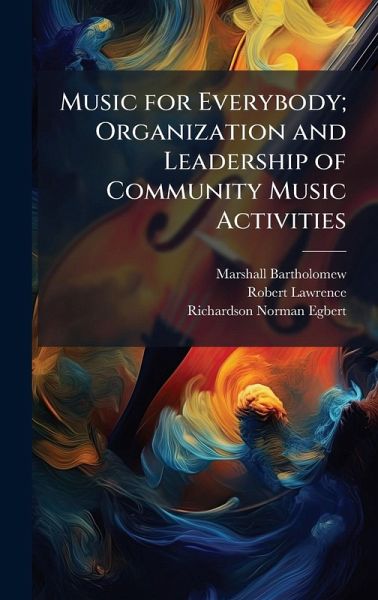 Music for Everybody; Organization and Leadership of Community Music Activities Music for Everybody; Organization and Leadership of Community Music Activities