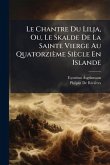 Le Chantre Du Lilja, Ou, Le Skalde De La Sainte Vierge Au Quatorzième Siècle En Islande