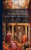 Vite De' Piu' Eccellenti Pittori, Scultori E Architetti Vite De' Piu' Eccellenti Pittori, Scultori E Architetti