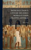Introduction Ã l'Ã(c)tude des idÃ(c)es morales dans l'Ã&#137;gypte antique