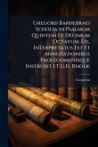Gregorii Barhebraei Scholia in Psalmum Quintum Et Decimum Octavum, Ed., Interpretatus Est Et Annotationibus Prolegomenisque Instruxit I.T.G.H. Rhode Gregorii Barhebraei Scholia in Psalmum Quintum Et Decimum Octavum, Ed., Interpretatus Est Et Annotationibus Prolegomenisque Instruxit I.T.G.H. Rhode