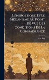 L'Ã(c)nergÃ(c)tique Et Le MÃ(c)canisme Au Point De Vue Des Conditions De La Connaissance