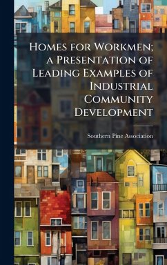 Cover Homes for Workmen; a Presentation of Leading Examples of Industrial Community Development