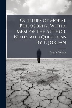 Outlines of Moral Philosophy. With a Mem. of the Author, Notes and Questions by T. Jordan - Stewart, Dugald