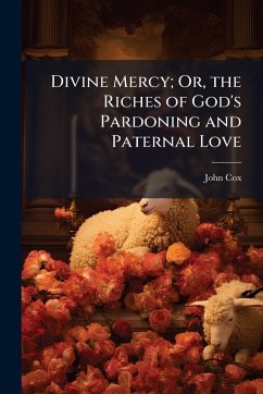 Cover Divine Mercy; Or, the Riches of God's Pardoning and Paternal Love