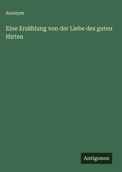 Eine Erzählung von der Liebe des guten Hirten - Anonym