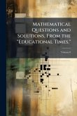 Mathematical Questions and Solutions, From the "Educational Times." Mathematical Questions and Solutions, From the "Educational Times."