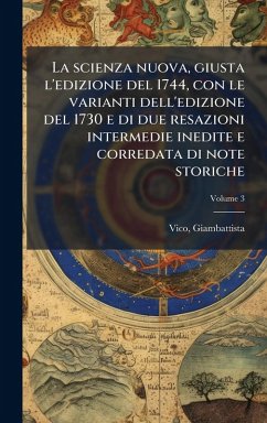 La scienza nuova, giusta l'edizione del 1744, con le varianti dell'edizione del 1730 e di due resazioni intermedie inedite e corredata di note storiche - Vico, Giambattista La scienza nuova, giusta l'edizione del 1744, con le varianti dell'edizione del 1730 e di due resazioni intermedie inedite e corredata di note storiche - Vico, Giambattista