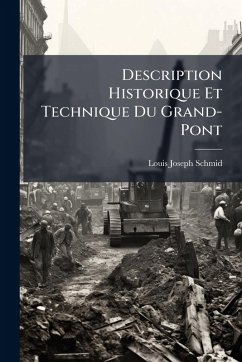 Description Historique Et Technique Du Grand-Pont - Schmid, Louis-Joseph