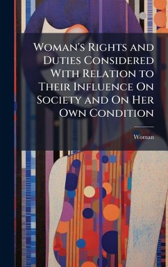 Cover Woman's Rights and Duties Considered With Relation to Their Influence On Society and On Her Own Condition