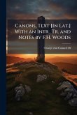 Canons, Text [In Lat.] With an Intr., Tr. and Notes by F.H. Woods