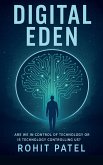 Digital Eden-Are We in Control of Technology-Or Is It Controlling Us? Digital Eden-Are We in Control of Technology-Or Is It Controlling Us?