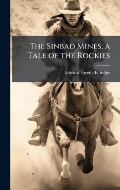 The Sinbad Mines; a Tale of the Rockies - Eldridge, Edward Fayette