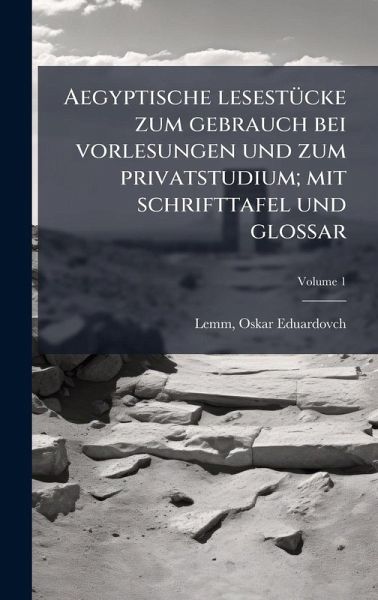 Aegyptische lesestÃ1/4cke zum gebrauch bei vorlesungen und zum privatstudium; mit schrifttafel und glossar Aegyptische lesestÃ1/4cke zum gebrauch bei vorlesungen und zum privatstudium; mit schrifttafel und glossar
