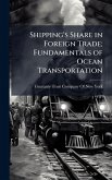 Shipping's Share in Foreign Trade; Fundamentals of Ocean Transportation