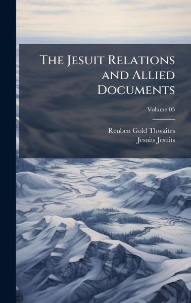 The Jesuit Relations and Allied Documents The Jesuit Relations and Allied Documents