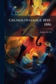 Grundlovssange 1850-1886 Grundlovssange 1850-1886