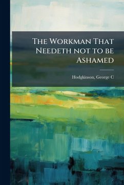 The Workman That Needeth not to be Ashamed - C, Hodgkinson George