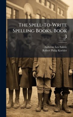The Spell-To-Write Spelling Books, Book 3 - Suhrie, Ambrose Leo; Koehler, Robert Philip