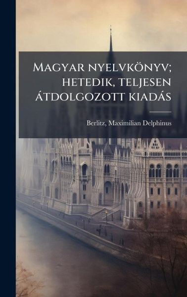 Magyar nyelvkönyv; hetedik, teljesen àtdolgozott kiadàs Magyar nyelvkönyv; hetedik, teljesen àtdolgozott kiadàs