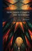 How Dante Climbed the Mountain How Dante Climbed the Mountain