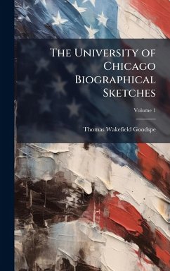 The University of Chicago Biographical Sketches - Goodspeed, Thomas Wakefield