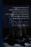 Commentaria in Aristotelem Graeca. Edita Consilio et Auctoritate Academiae Litterarum Regiae Borussicae pt 1-3