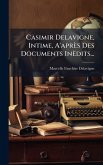 Casimir Delavigne, Intime, A'après Des Documents Inëdits...