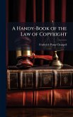 A Handy-Book of the Law of Copyright A Handy-Book of the Law of Copyright
