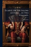Ã&#137;cartÃ(c); Or, the Salons of Paris. ... in Two Volumes.