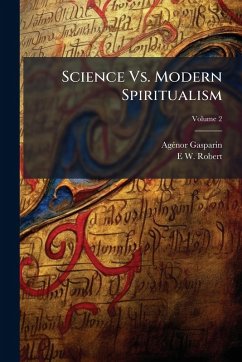 Science Vs. Modern Spiritualism - Gasparin, Agã(c)Nor; Robert, E W Science Vs. Modern Spiritualism - Gasparin, Agã(c)Nor; Robert, E W