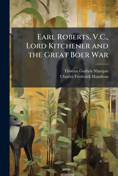 Cover Earl Roberts, V.C., Lord Kitchener and the Great Boer War