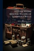 A Guide to the Mineral Waters of Tunbridge Wells A Guide to the Mineral Waters of Tunbridge Wells