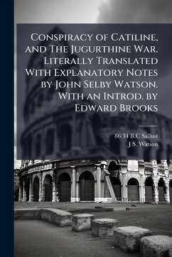 Cover Conspiracy of Catiline, and The Jugurthine War. Literally Translated With Explanatory Notes by John Selby Watson. With an Introd. by Edward Brooks