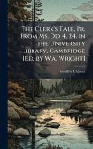 The Clerk's Tale, Pr. From Ms. Dd. 4. 24. in the University Library, Cambridge [Ed. by W.a. Wright]
