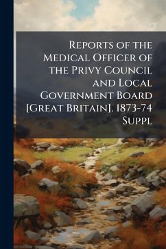 Cover Reports of the Medical Officer of the Privy Council and Local Government Board [Great Britain]. 1873-74 Suppl