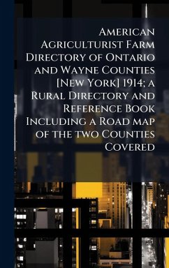 Cover American Agriculturist Farm Directory of Ontario and Wayne Counties [New York] 1914; a Rural Directory and Reference Book Including a Road map of the two Counties Covered