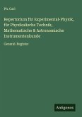 Repertorium für Experimental-Physik, für Physikalische Technik, Mathematische & Astronomische Instrumentenkunde Repertorium für Experimental-Physik, für Physikalische Technik, Mathematische & Astronomische Instrumentenkunde