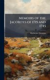 Memoirs of the Jacobites of 1715 and 1745 Memoirs of the Jacobites of 1715 and 1745