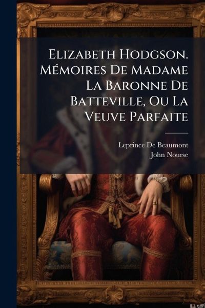 Elizabeth Hodgson. MÃ(c)moires De Madame La Baronne De Batteville, Ou La Veuve Parfaite