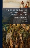 The Song of Roland. Translated Into English Prose by Isabel Butler The Song of Roland. Translated Into English Prose by Isabel Butler