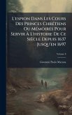 L'espion Dans Les Cours Des Princes ChrÃ(c)tiens Ou MÃ(c)moires Pour Servir Ã€ L'histoire De Ce Siècle Depuis 1637 Jusqu'en 1697