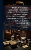 De la percussion mÃ(c)diate et des signes obtenus Ã l'aide de ce nouveau moyen d'exploration dans les maladies des organes thoraciques et abdominaux