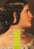 A History of English Romanticism in the Nineteenth Century A History of English Romanticism in the Nineteenth Century