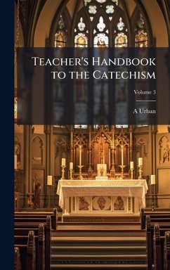 Teacher's Handbook to the Catechism - Urban, A.