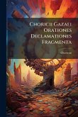 Choricii Gazaei Orationes Declamationes Fragmenta